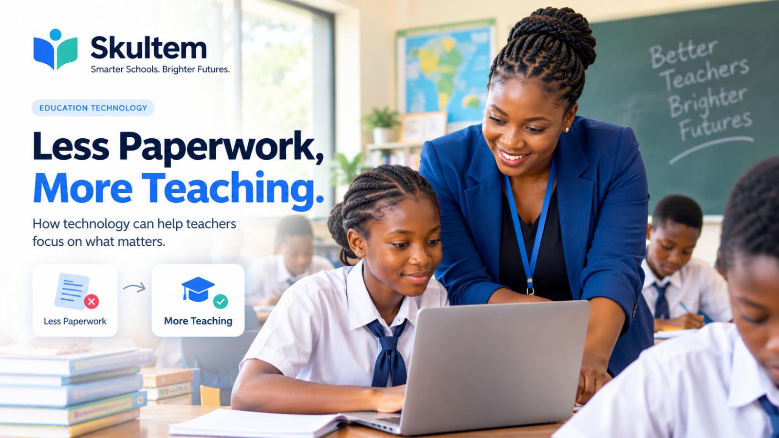 Less Paperwork, More Teaching: How Technology Can Help Teachers Focus on What Matters